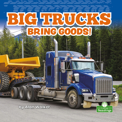 Big Trucks Bring Goods! - Walker, Alan