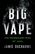 Big Vape: The Incendiary Rise of Juul: AS SEEN ON NETFLIX