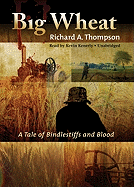 Big Wheat: A Tale of Bindlestiffs and Blood - Thompson, Richard A, MD, and Kenerly, Kevin (Read by)