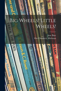 Big Wheels! Little Wheels!