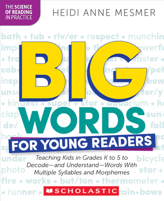 Big Words for Young Readers: Teaching Kids in Grades K to 5 to Decode--And Understand--Words with Multiple Syllables and Morphemes - Mesmer, Heidi Anne