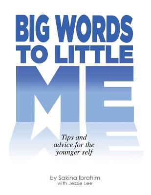 Big Words To Little Me: Tips and advice for the younger self - Ibrahim, Sakina