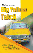 Big Yellow &#1058;akc&#1048;: A Global Odyssey from the Back of a Cab ... and Related Adventures