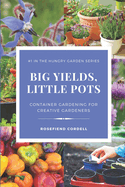 Big Yields, Little Pots: Container Gardening for the Creative Gardener