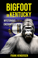 Bigfoot in Kentucky: Mysterious Encounters