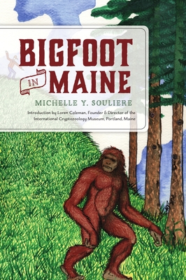 Bigfoot in Maine - Souliere, Michelle Y, and Coleman, Loren (Introduction by)