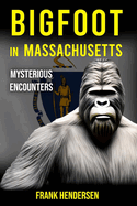 Bigfoot in Massachusetts: Mysterious Encounters