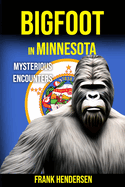 Bigfoot in Minnesota: Mysterious Encounters