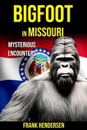 Bigfoot in Missouri: Mysterious Encounters