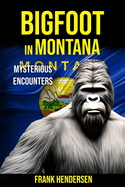 Bigfoot in Montana: Mysterious Encounters