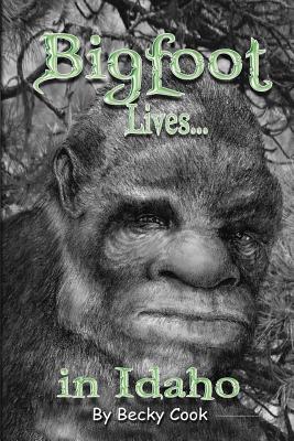 Bigfoot Lives! - Cook, Becky