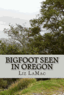 Bigfoot Seen in Oregon: Book 2 - Benson's Search for Bigfoot