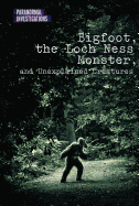 Bigfoot, the Loch Ness Monster, and Unexplained Creatures