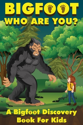 Bigfoot, Who Are You: A Bigfoot Discovery Book for Kids - Hendersen, Frank