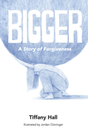 Bigger: A Story of Forgiveness