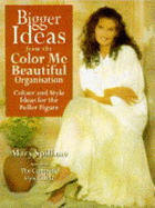 Bigger Ideas from "Color Me Beautiful": Color and Style Advice for the Fuller Figure - Spillane, Mary