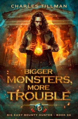 Bigger Monsters, More Trouble: Big Easy Bounty Hunter Book 4 - Tillman, Charles, and Carr, Martha