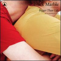 Bigger Than Life - Black Marble