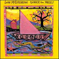 Bigger Than Yourself - John McCutcheon