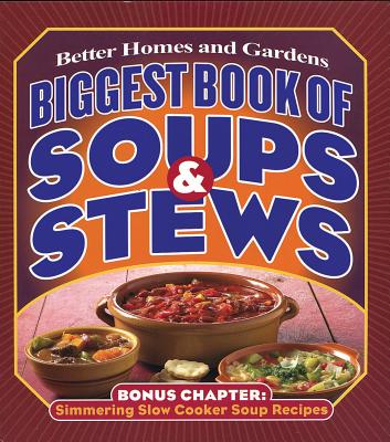 Biggest Book of Soups & Stews - Better Homes and Gardens