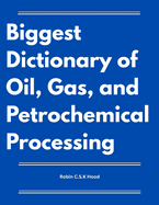 Biggest Dictionary of Oil, Gas, and Petrochemical Processing