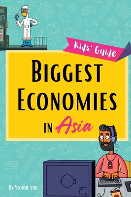 Biggest Economies in Asia: Little Explorers' Guide to Asia's Leading Industries and the Stories Behind Their Rise! - Yoo, Yeonsil