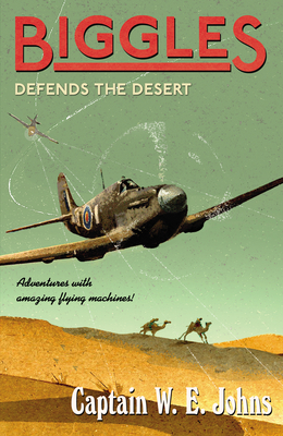 Biggles Defends the Desert - Johns, W E