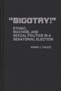 Bigotry!: Ethnic, Machine, and Sexual Politics in a Senatorial Election