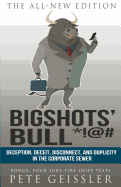 Bigshots' Bull: Deception, Deceit, Disconnect, and Duplicity in the Corporate Sewer