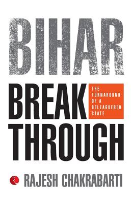 Bihar Breakthrough: The Turnaround of a State - Chakrabarti, Rajesh