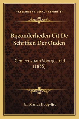 Bijzonderheden Uit de Schriften Der Ouden: Gemeenzaam Voorgesteld (1835) - Hoogvliet, Jan Marius