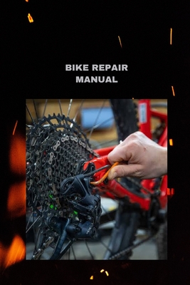 Bike Repair Manual: Bit by bit guidelines to lube and really investigate your chain - Parker, Bryan