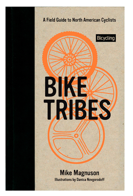 Bike Tribes: A Field Guide to North American Cyclists - Magnuson, Mike