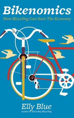 Bikenomics: How Bicycling Can Save the Economy - Blue, Elly