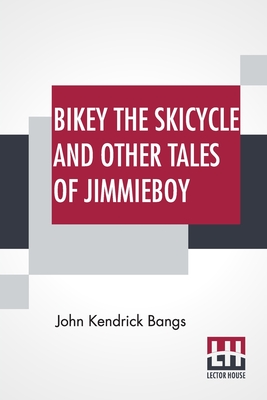 Bikey The Skicycle And Other Tales Of Jimmieboy - Bangs, John Kendrick