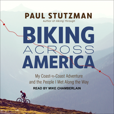 Biking Across America: My Coast-to-Coast Adventure and the People I Met Along the Way - Stutzman, Paul, and Chamberlain, Mike (Narrator)