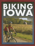 Biking Iowa: 50 Great Road Trips and Trail Rides
