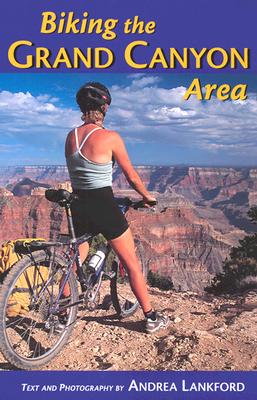 Biking the Grand Canyon Area - Lankford, Andrea (Photographer), and Pergiel, Chris (Foreword by)