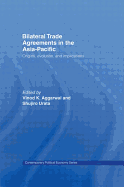 Bilateral Trade Agreements in the Asia-Pacific: Origins, Evolution, and Implications