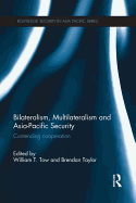 Bilateralism, Multilateralism and Asia-Pacific Security: Contending Cooperation