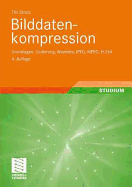 Bilddatenkompression: Grundlagen, Codierung, Wavelets, JPEG, MPEG, H.264