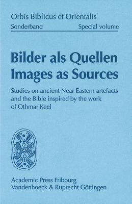 Bilder ALS Quellen - Images as Sources: Studies on Ancient Near Eastern Artefacts and the Bible Inspired by the Work of Othmar Keel - Bickel, Susanne (Editor)