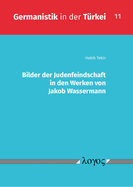 Bilder Der Judenfeindschaft in Den Werken Von Jakob Wassermann