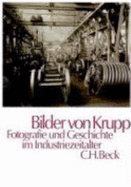 Bilder von Krupp : Fotografie und Geschichte im Industriezeitalter
