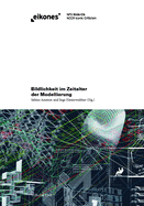 Bildlichkeit Im Zeitalter Der Modellierung: Operative Artefakte in Entwurfsprozessen Der Architektur Und Des Ingenieurwesens