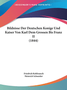 Bildnisse Der Deutschen Konige Und Kaiser Von Karl Dem Grossen Bis Franz II (1844)