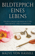 Bildteppich Eines Lebens: Erzhlungen Meiner Mutter, Fragmente Und Schweigen