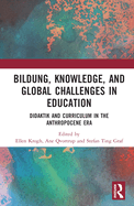 Bildung, Knowledge, and Global Challenges in Education: Didaktik and Curriculum in the Anthropocene Era