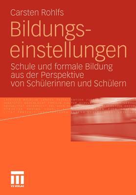 Bildungseinstellungen: Schule Und Formale Bildung Aus Der Perspektive Von Schulerinnen Und Schulern - Rohlfs, Carsten