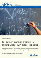 Bildungskorruption in Russland Und Der Ukraine. Eine Komparative Analyse Der Performanz Staatlicher Antikorruptionsma?nahmen Im Hochschulsektor Am Beispiel Universit?rer Aufnahmepr?fungen